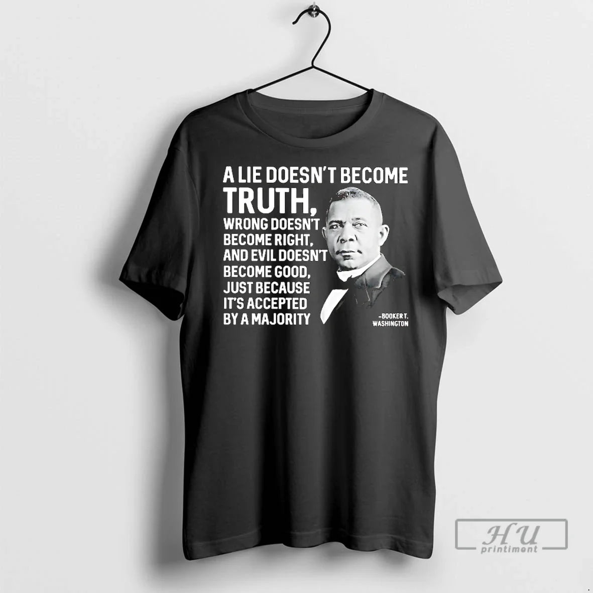 Officials Booker T Washington A Lie Doesnt Become Truth Wrong Doesnt Become Right Unisex