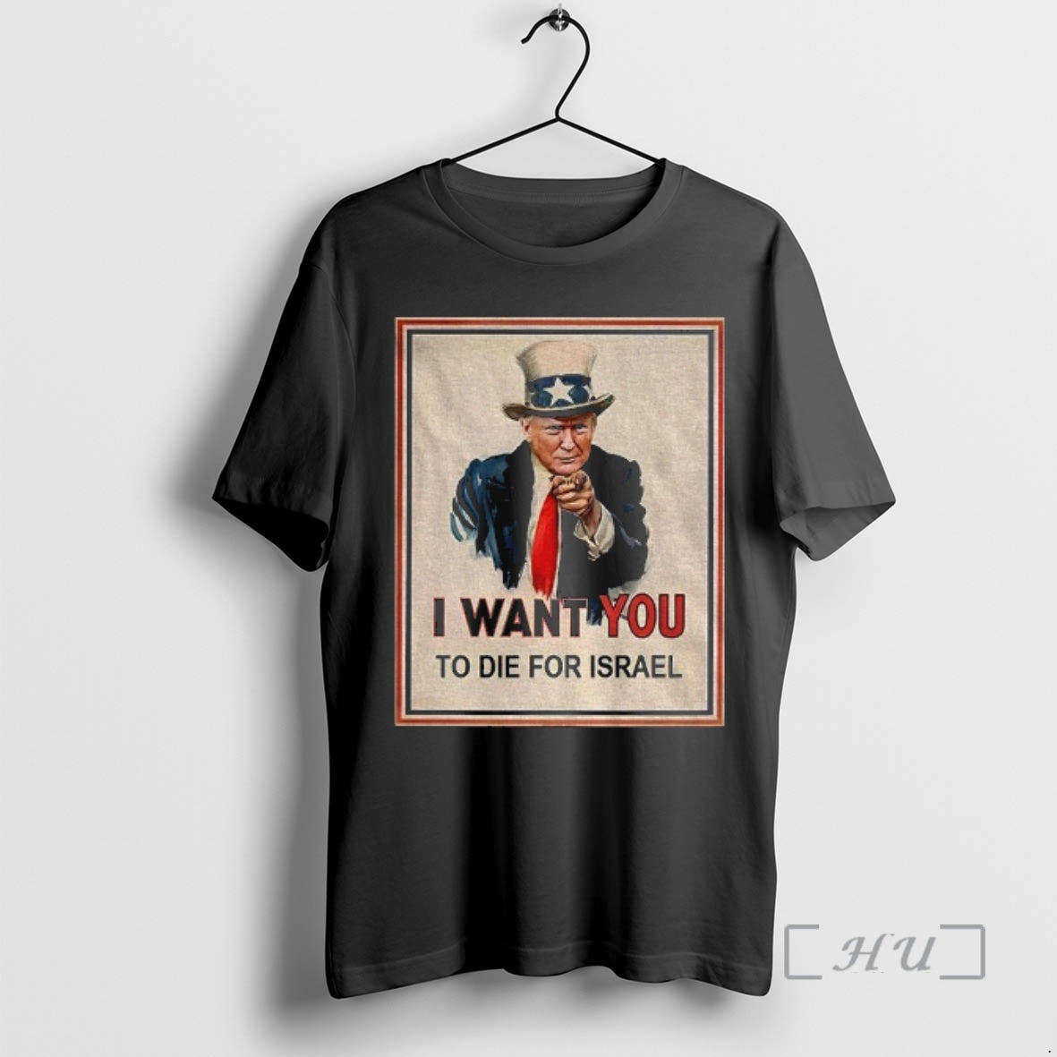 Officials Donald Trump Uncle Sam I Want You To Die For Israel Premium T Shirts Unisex