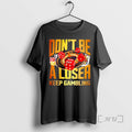 Officials Dont Be A Loser Keep Gambling Unisex