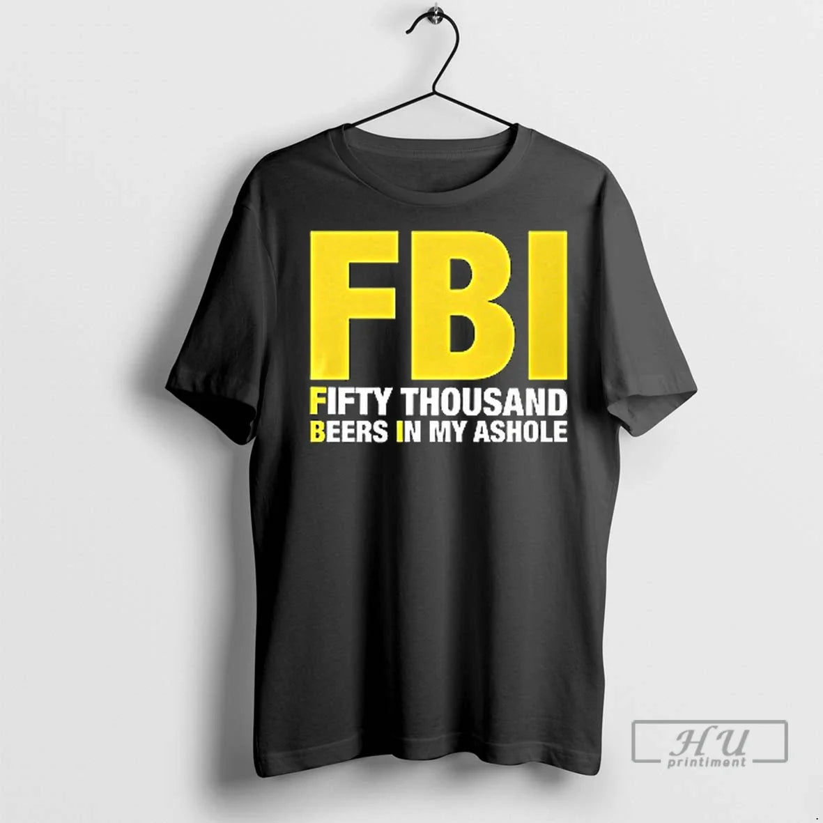 Officials Fbi Fifty Thousand Beers In My Ashole T Shirt Unisex