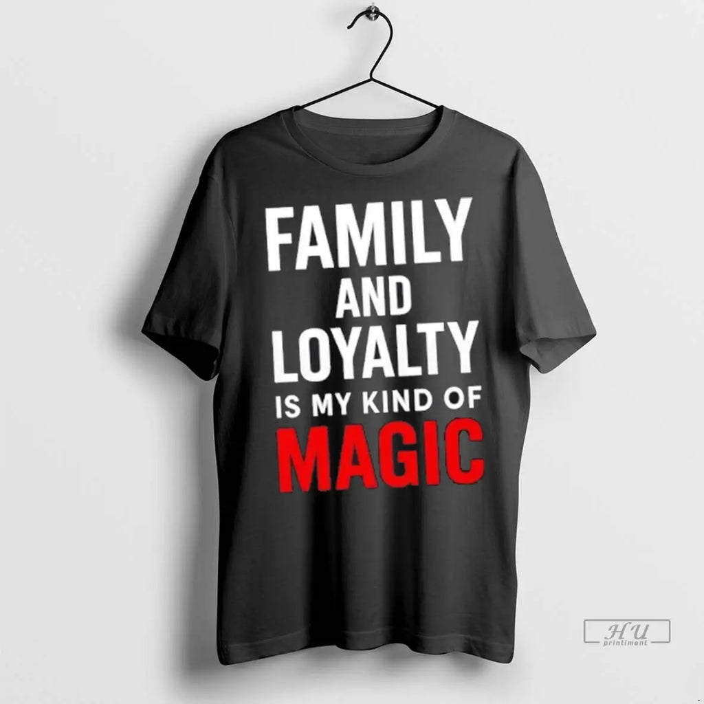 Officials Family And Loyalty Is My Kind Of Magic T Shirts Unisex
