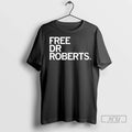 Officials Free Dr Roberts T Shirt Unisex