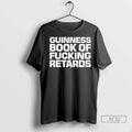 Officials Guinness Book Of Fucking Retards T Shirt Unisex