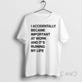 Officials I Accidentally Became Important At Work And Its Ruining My Life Premium T Shirts