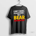 Officials I Dont Snore Im Auditioning For A Bear Documentary T Shirts Unisex
