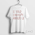 Officials I Told Chatgpt About You Unisex