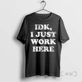 Officials Idk I Just Work Here Unisex