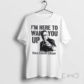Officials Im Here To Wake Wake You Up Vince Everett Ellison Premium T Shirts Sweater Unisex