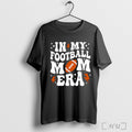Officials In My Football Mom Era Football Season Game Day T Shirt Unisex