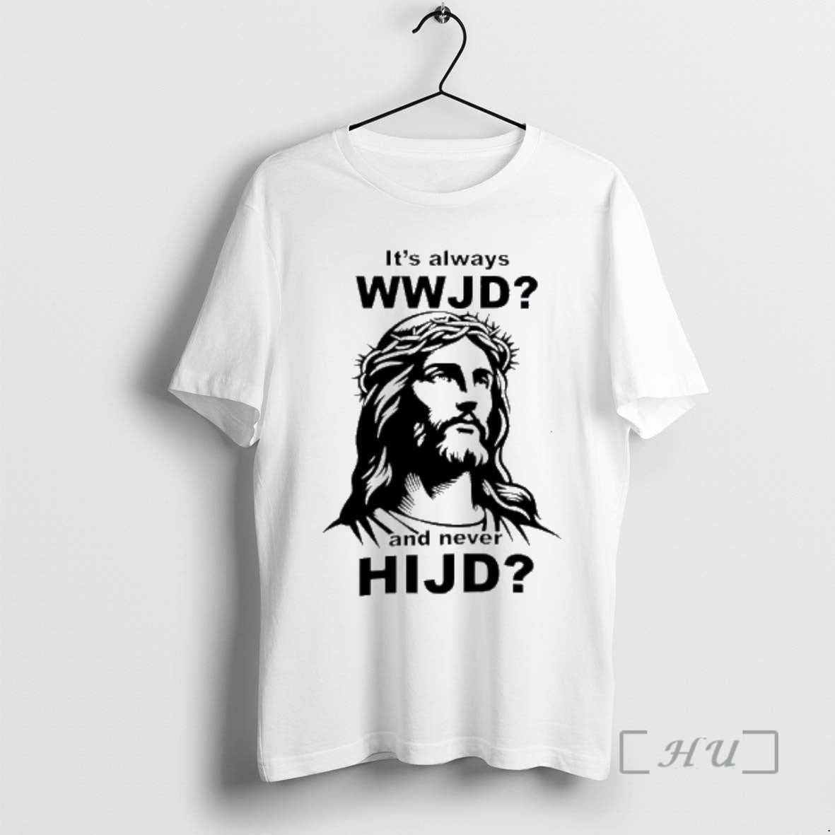 Officials Its Always Wwjd And Never Hijd Jesus Graphic Unisex