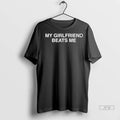 Officials My Girlfriend Beats Me T Shirts Unisex