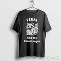 Officials Raccoon Feral Like My Blood Sugar Classic T Shirt Unisex