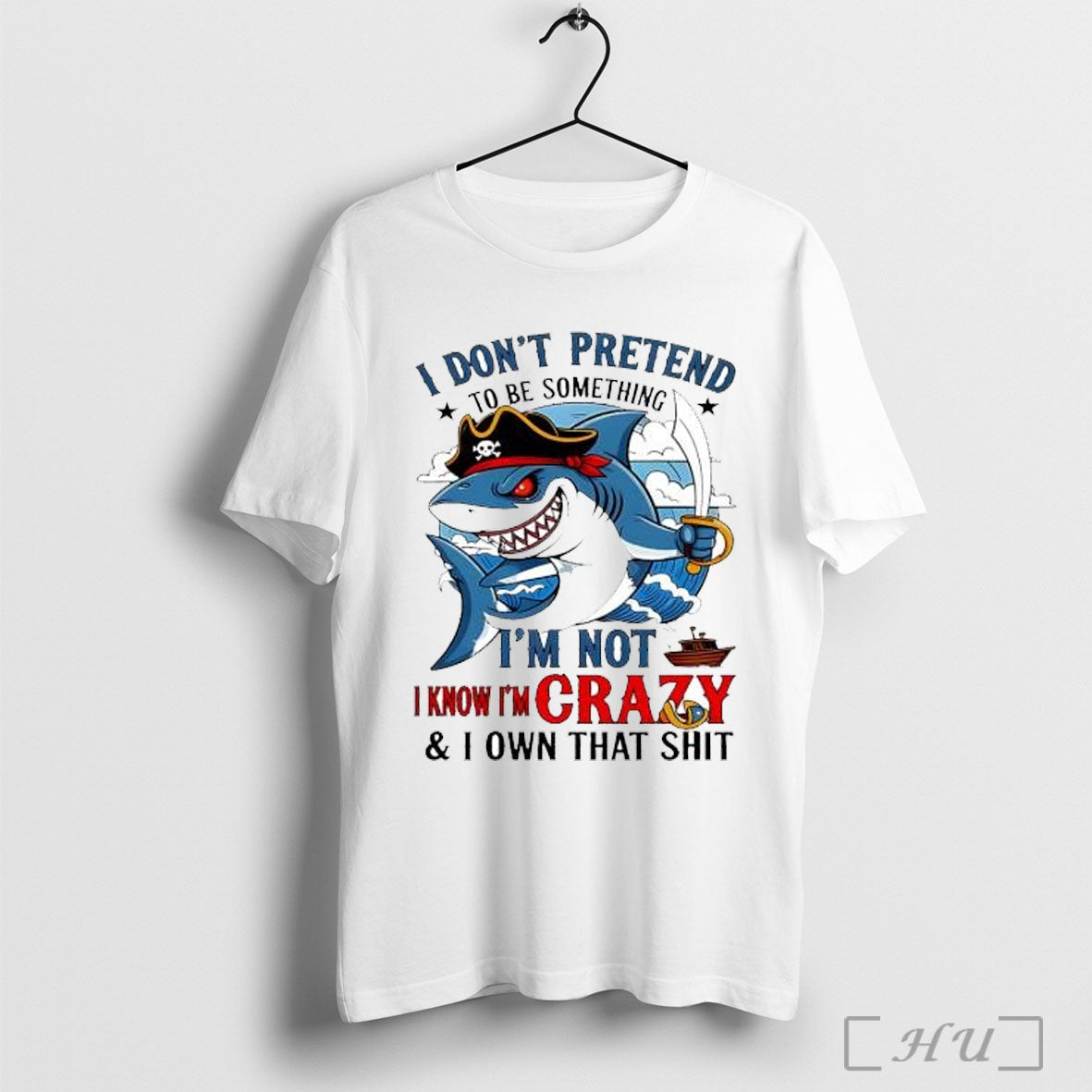 Officials Shark I Dont Pretend To Be Something Im Not Know Im Crazy And Unisex