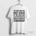 Officials The Ones Who Are Most Afraid Of The Truth Are Also The Ones Unisex
