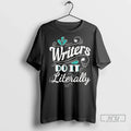 Officials Tom Hayworth Home Economics Wearing Writers Do It Literally T Shirt Unisex