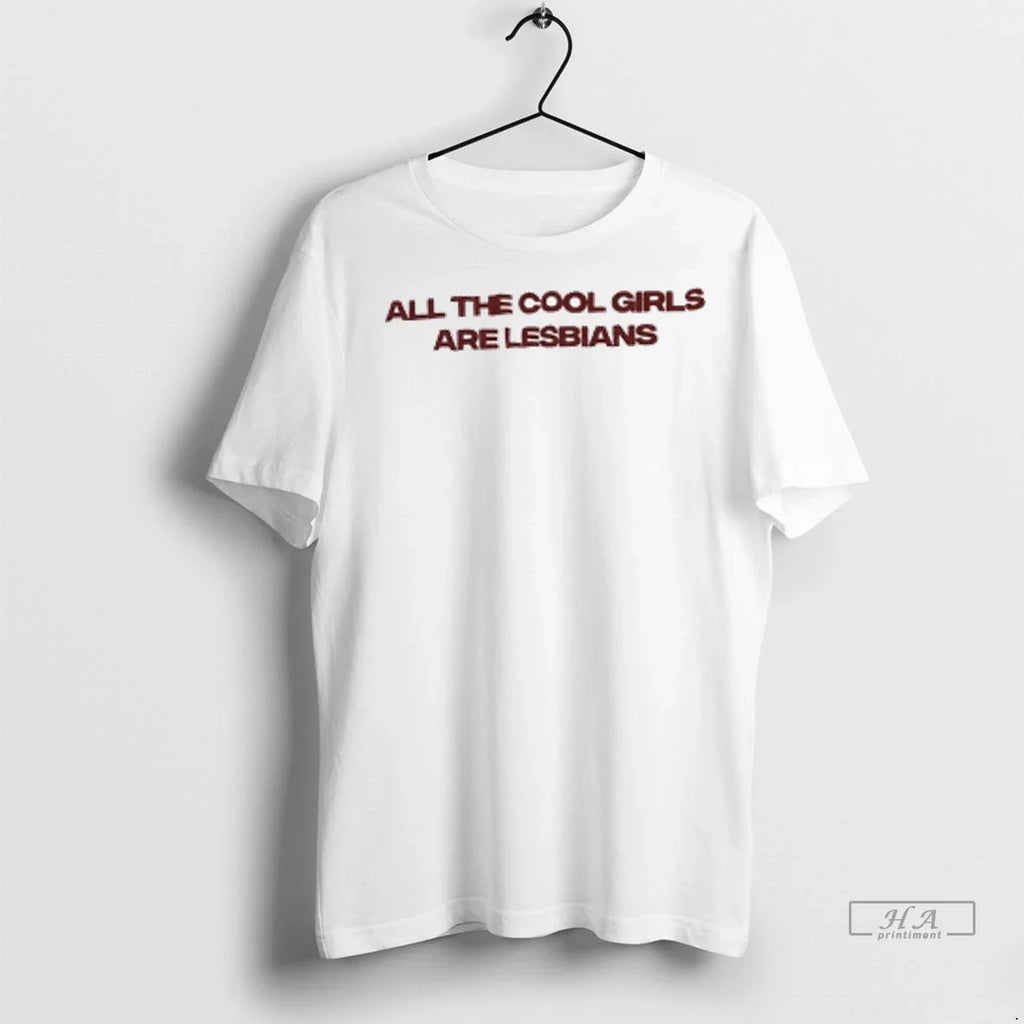 Officials Trendy All The Cool Girls Are Lesbians Ladies Shirt Sweater Unisex
