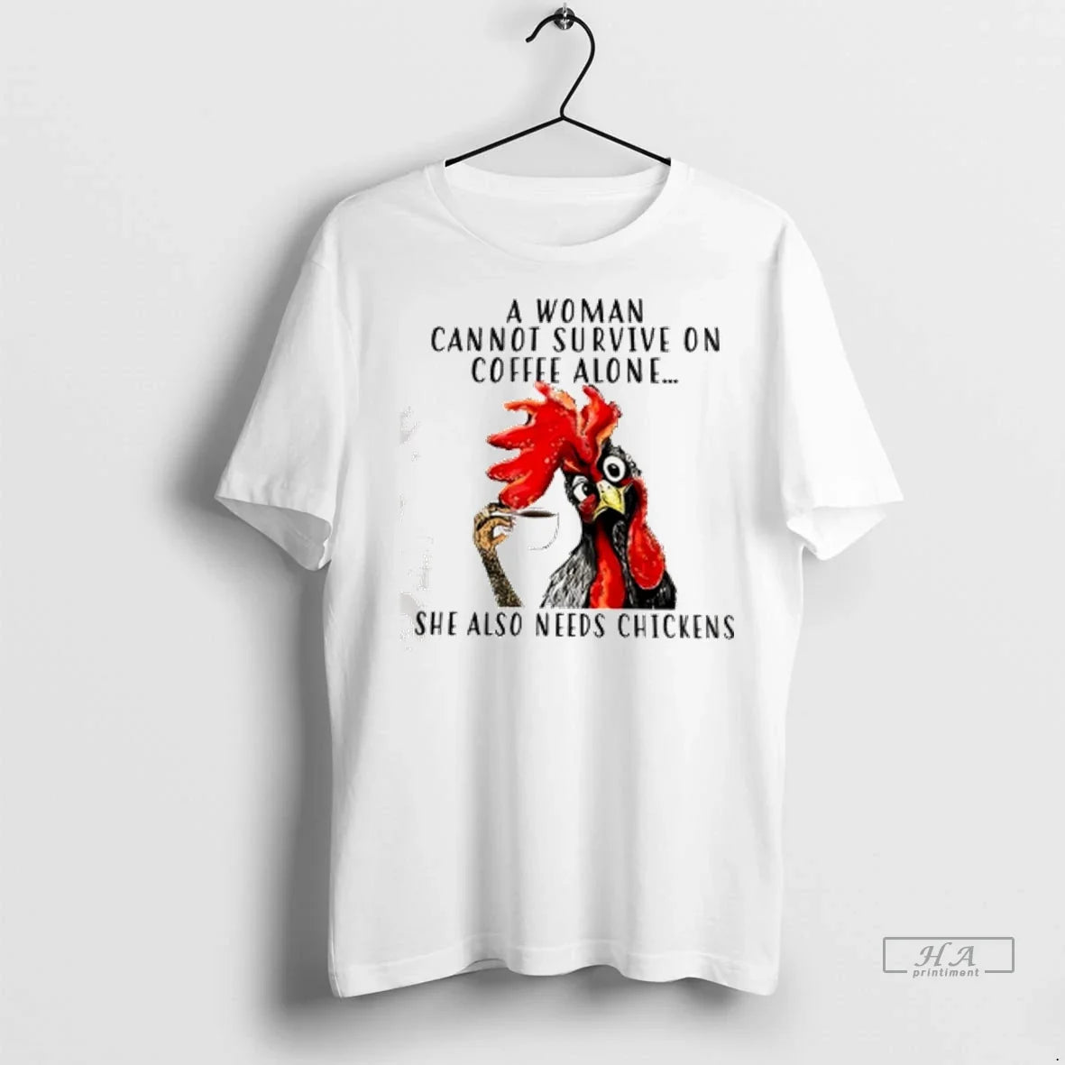 Officials Trendy Chicken A Woman Cannot Survive On Coffee Alone She Also Needs Chickens Unisex