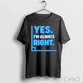 Officials Yes Im Always Right Funny Math T Shirt Unisex