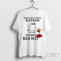 Officials You Cant Spell Hatred Without Red Hat T Shirts Unisex