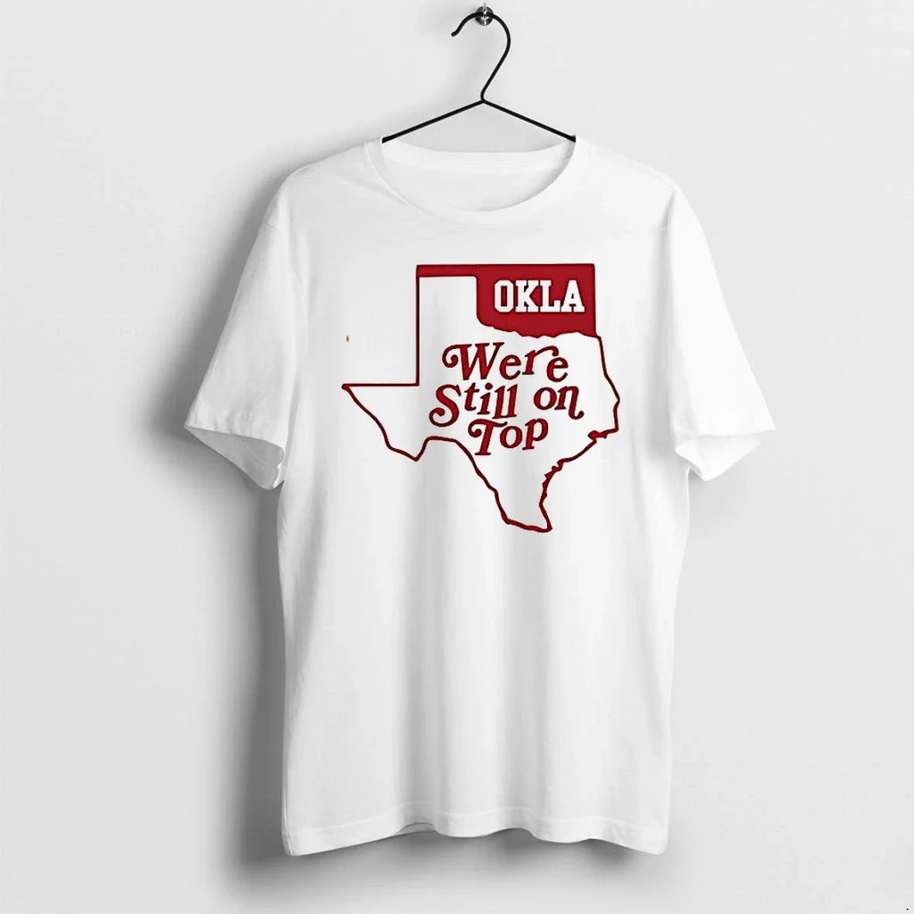 Okla Were Still On Top Tshirts Sweater Unisex