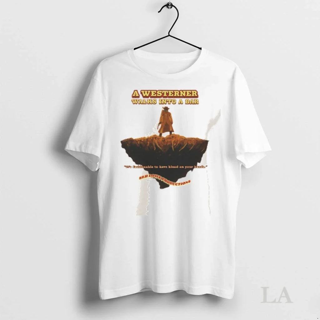 Original A Westerner Walks Into A Bar Its Fasblondable To Ha Ve Blood On Your Unisex