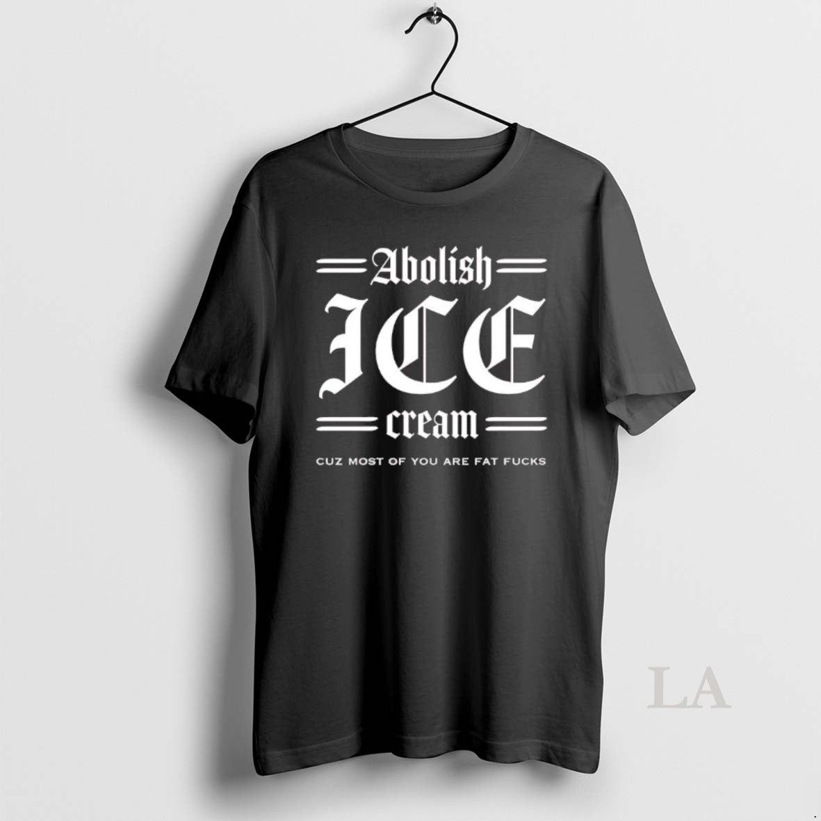 Original Abolish Ice Cream Cuz Most Of You Are Fat Fucks Unisex