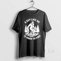 Original Bigfoot A Guy Like Me Is Hard To Find Unisex