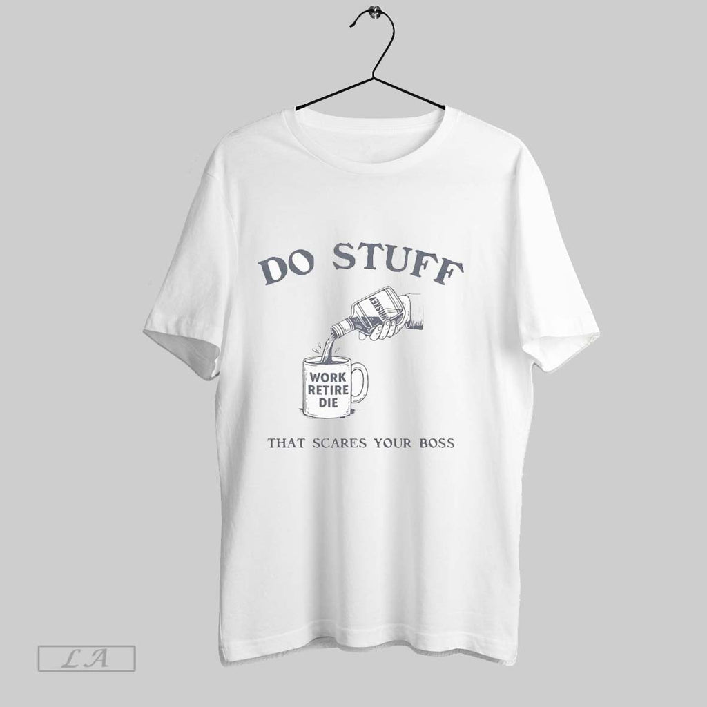 Original Do Stuff That Scares Your Boss T Shirt Unisex