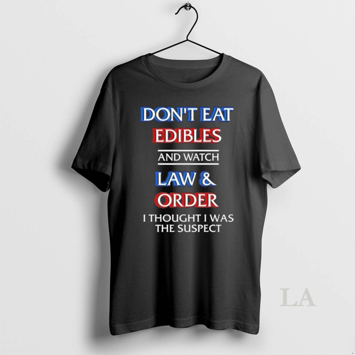 Original Dont Eat Edibles And Watch Law Order I Thought I Was The Suspect Unisex