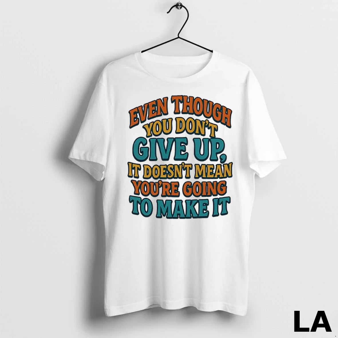 Original Even Though You Dont Give Up It Doesnt Mean Unisex