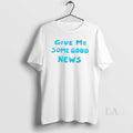 Original Give Me Some Good News Unisex