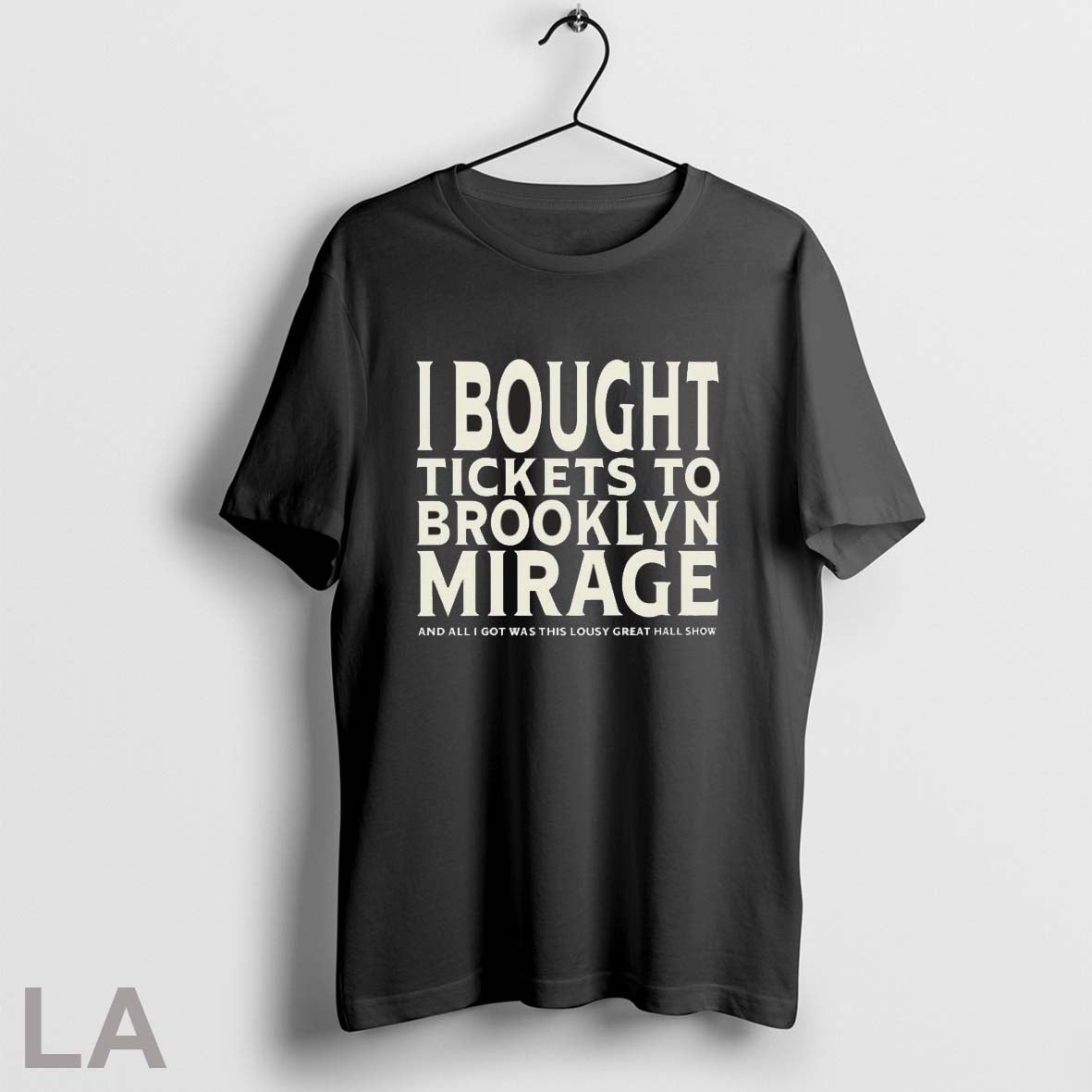 Original I Bought Tickets To Brooklyn Mirage And All I Got Was This Lousy Great Unisex