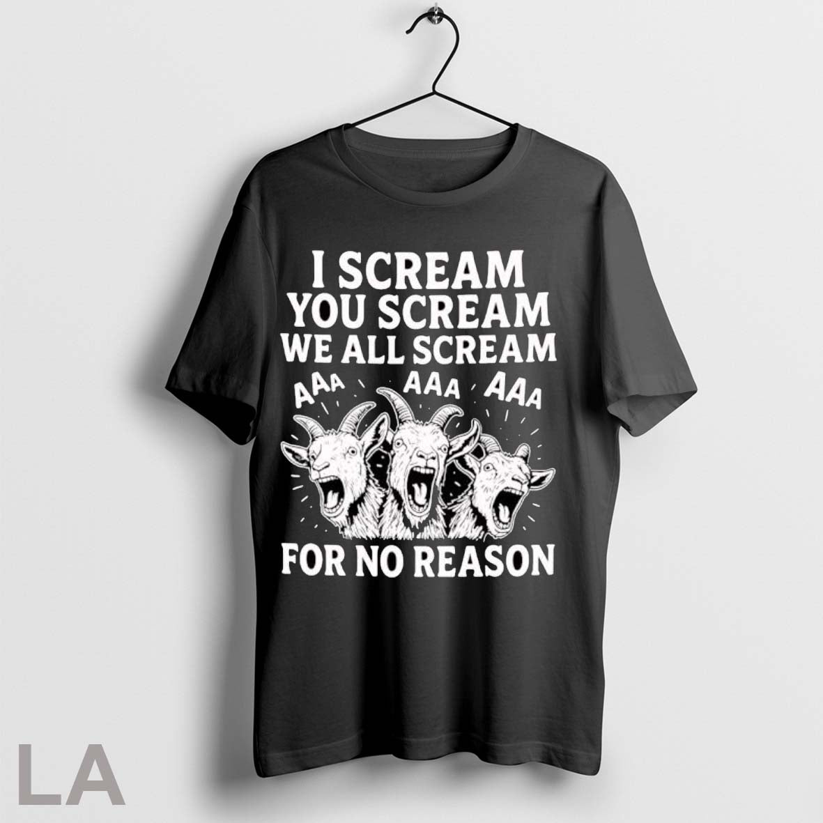 Original I Scream You Scream We All Scream For No Reason Goat T Shirt Unisex