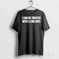 Original I Can Be Trusted With A 2nd Wife Ladies Unisex