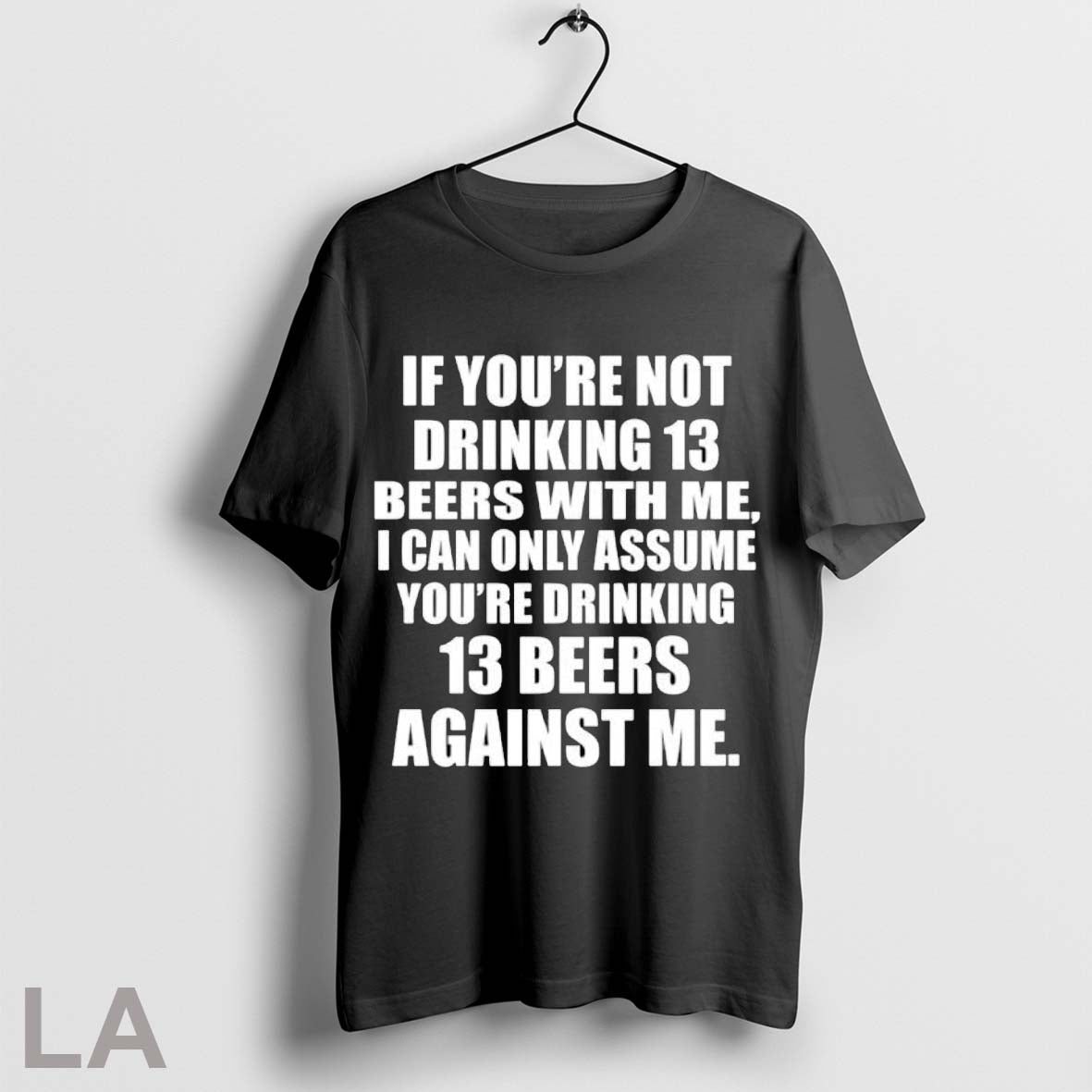 Original If Youre Not Drinking 13 Beers With Me T Shirt Unisex