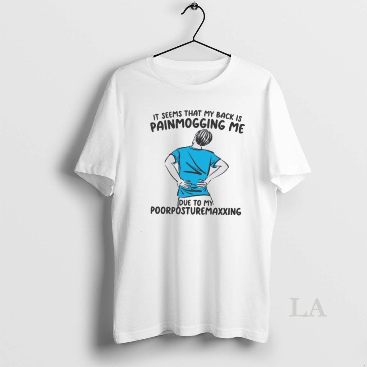 Original It Seems That My Back Is Painmogging Me Due To My Poorposturemaxxing Unisex