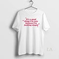 Original Its A Good Thing Im Cute Because Im Fucking Stupid Unisex