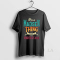 Original Its A Madsen Thing Wouldnt Understand Unisex
