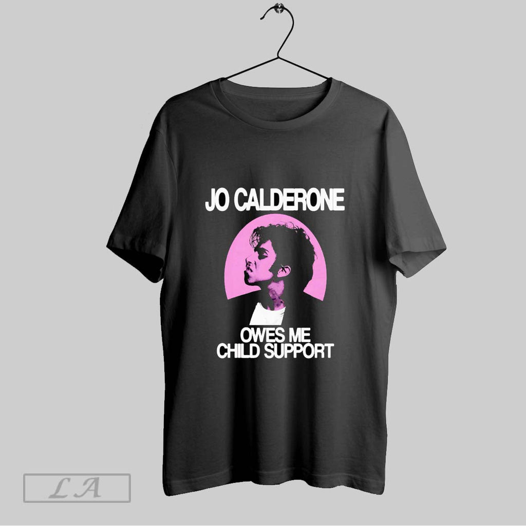 Original Jo Calderone Owes Me Child Support T Shirt Unisex