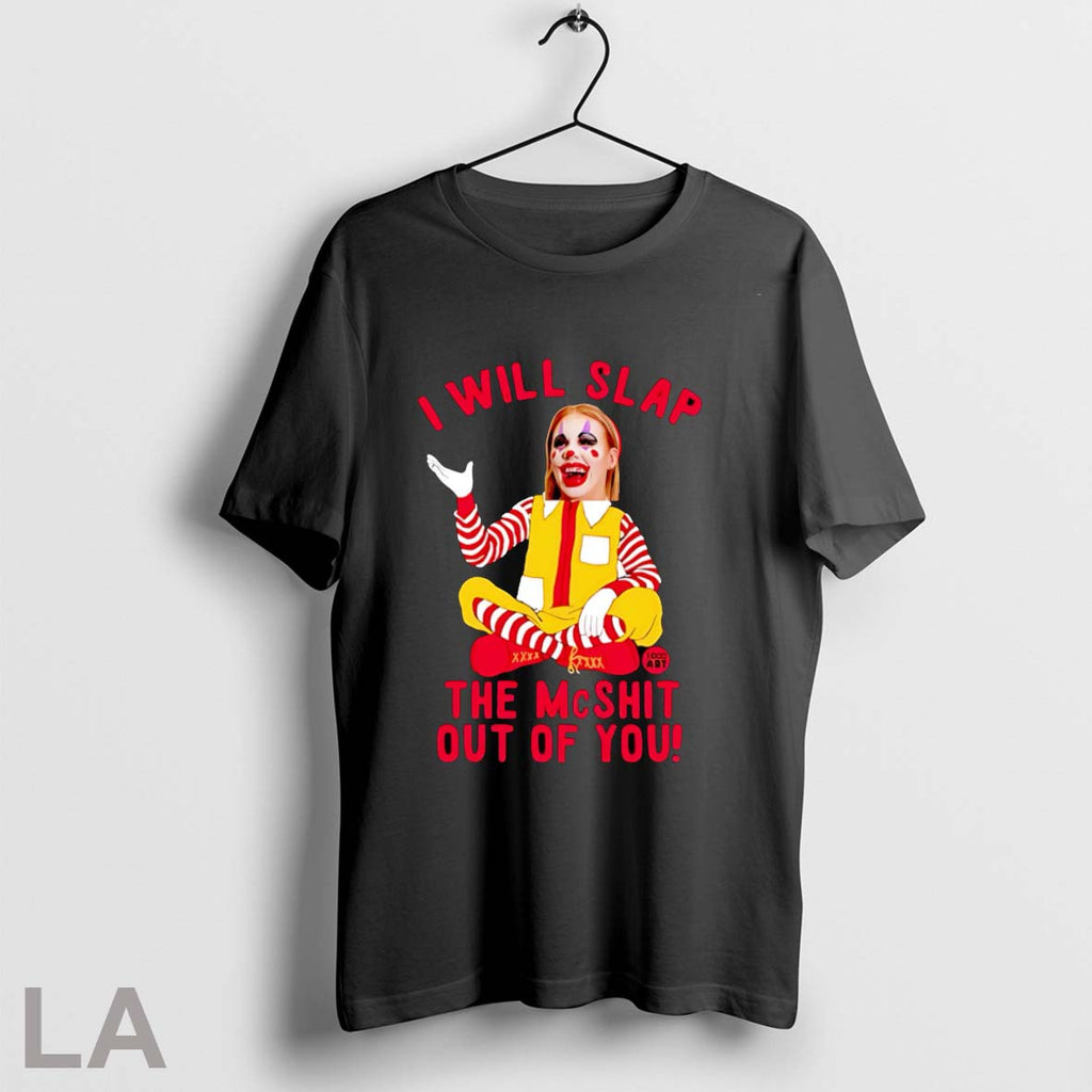 Original Mcnalopiclown I Will Slap The Mcshit Out Of You T Shirt Unisex