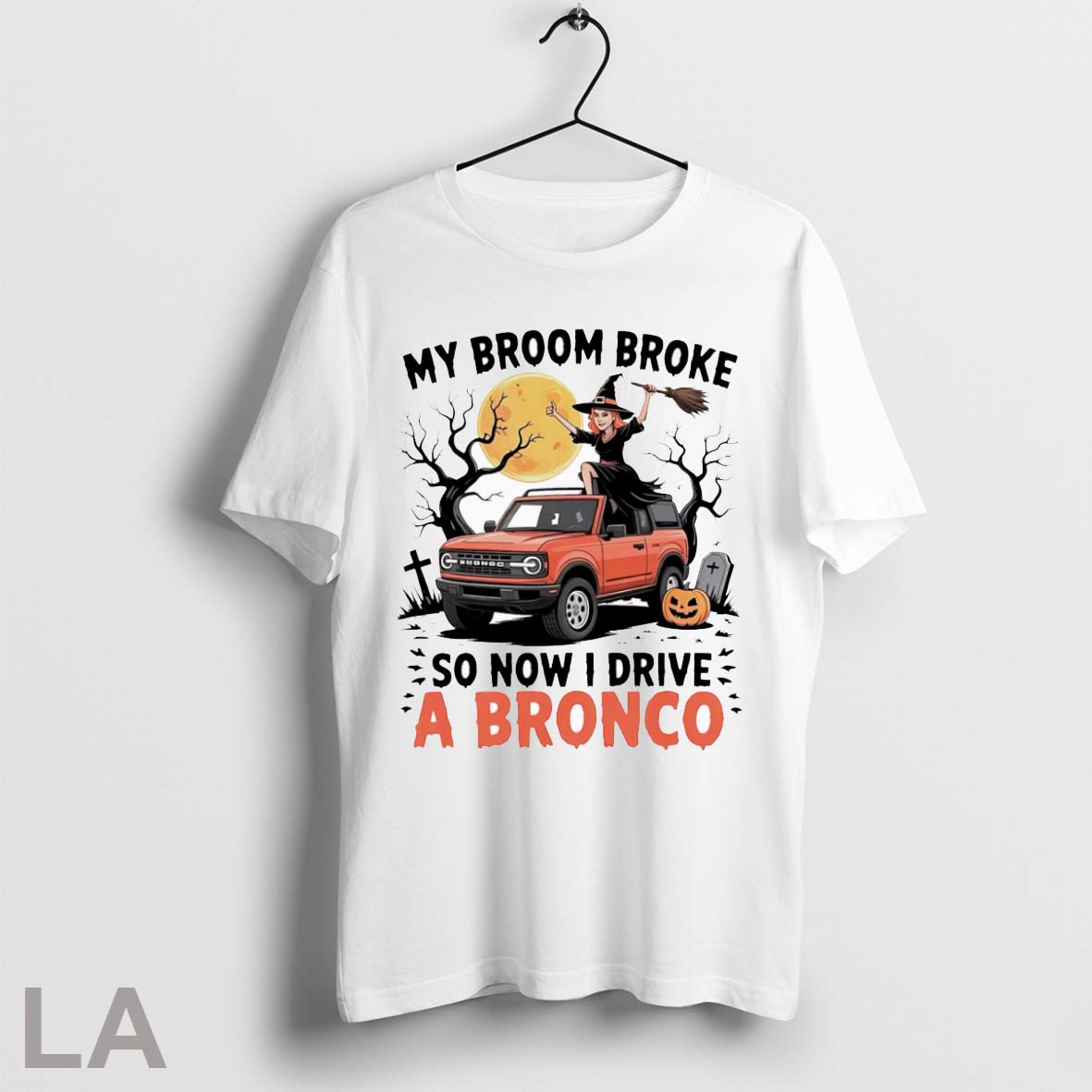 Original My Broom Broke So Now I Drive A Bronco Unisex