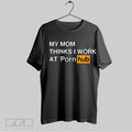 Original My Mom Thinks I Work At Porn Hub Unisex