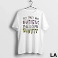 Original Not Only Am I Autistic Im Also Super Slutty Unisex