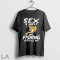 Original Premium Sex Is Great But Fishing Lasts All Day 2025 Unisex