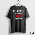Original Relatives By Chance Family By Choice Unisex