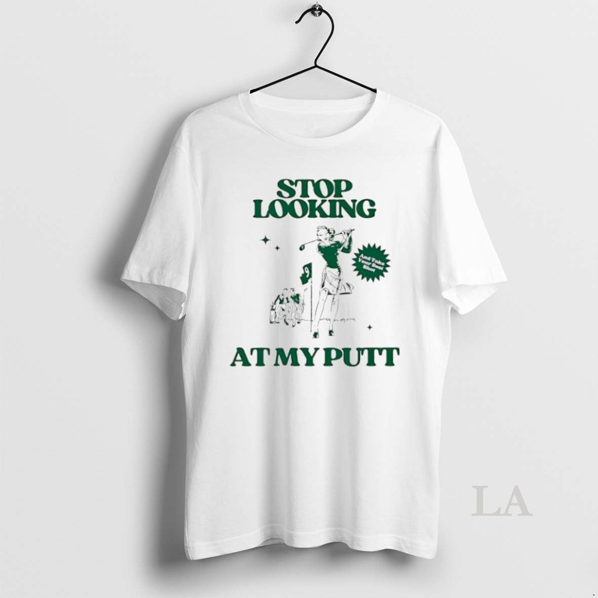 Original Stop Looking At My Putt And Take Your Best Shot Golf Humor Womens Unisex