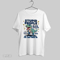 Original T Rex Dinosaur Stupid People Are Like Glow Sticks Unisex