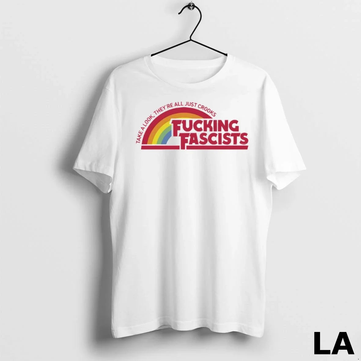 Original Take A Look Theyre All Just Crooks Fucking Fascists Ladies Unisex