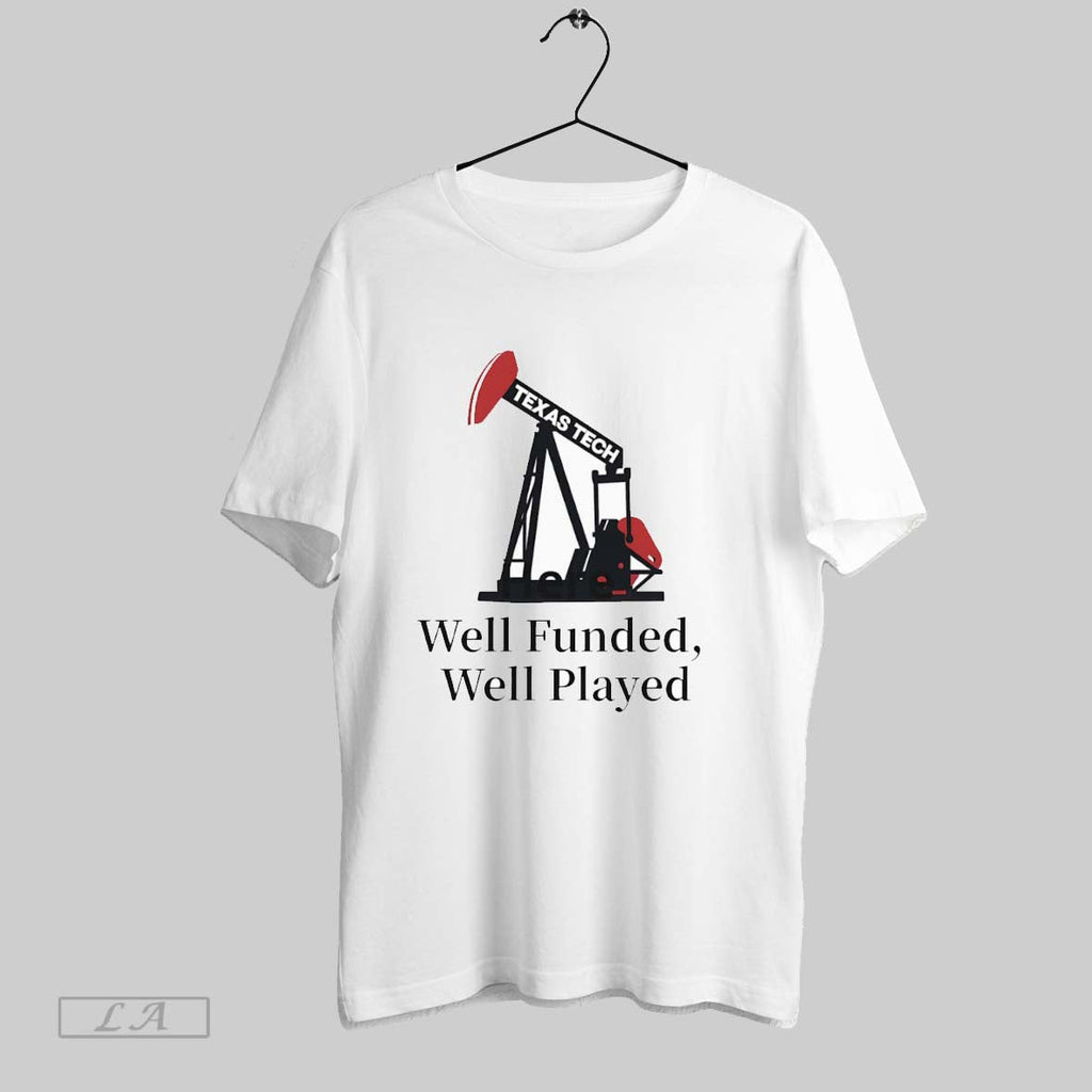 Original Texas Tech Red Raiders Well Funded Well Played T Shirt Unisex