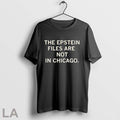 Original The Epstein Files Are Not In Chicago T Shirts Unisex